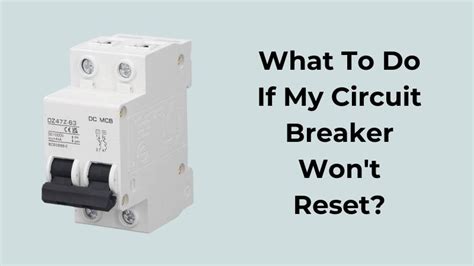 Circuit breaker won't reset. Things To Know About Circuit breaker won't reset. 
